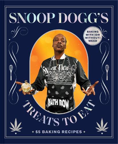 Snoop Dogg�s Treats to Eat: 55 Baking Recipes�Baking With (or Without) Weed
